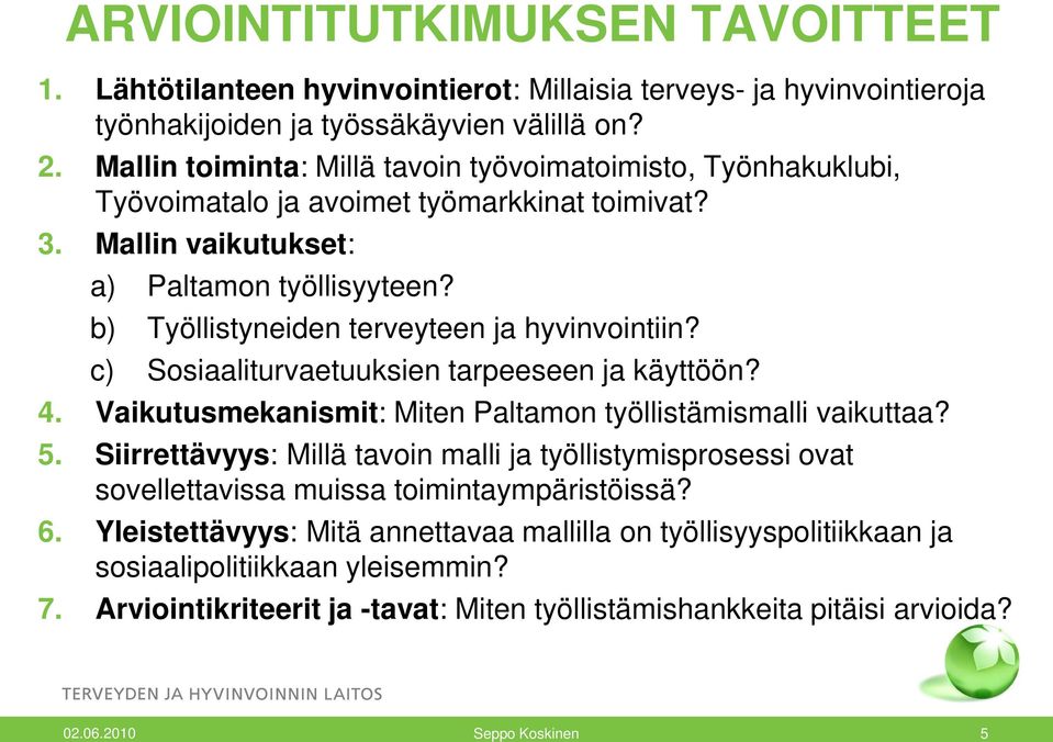 b) Työllistyneiden terveyteen ja hyvinvointiin? c) Sosiaaliturvaetuuksien tarpeeseen ja käyttöön? 4. Vaikutusmekanismit: Miten Paltamon työllistämismalli vaikuttaa? 5.