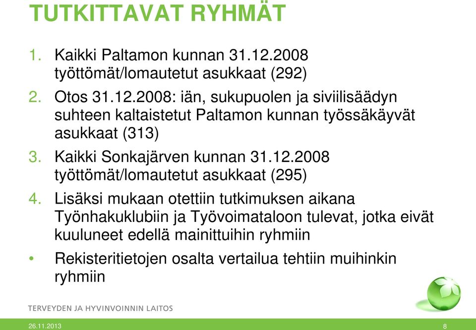 2008: iän, sukupuolen ja siviilisäädyn suhteen kaltaistetut Paltamon kunnan työssäkäyvät asukkaat (313) 3.