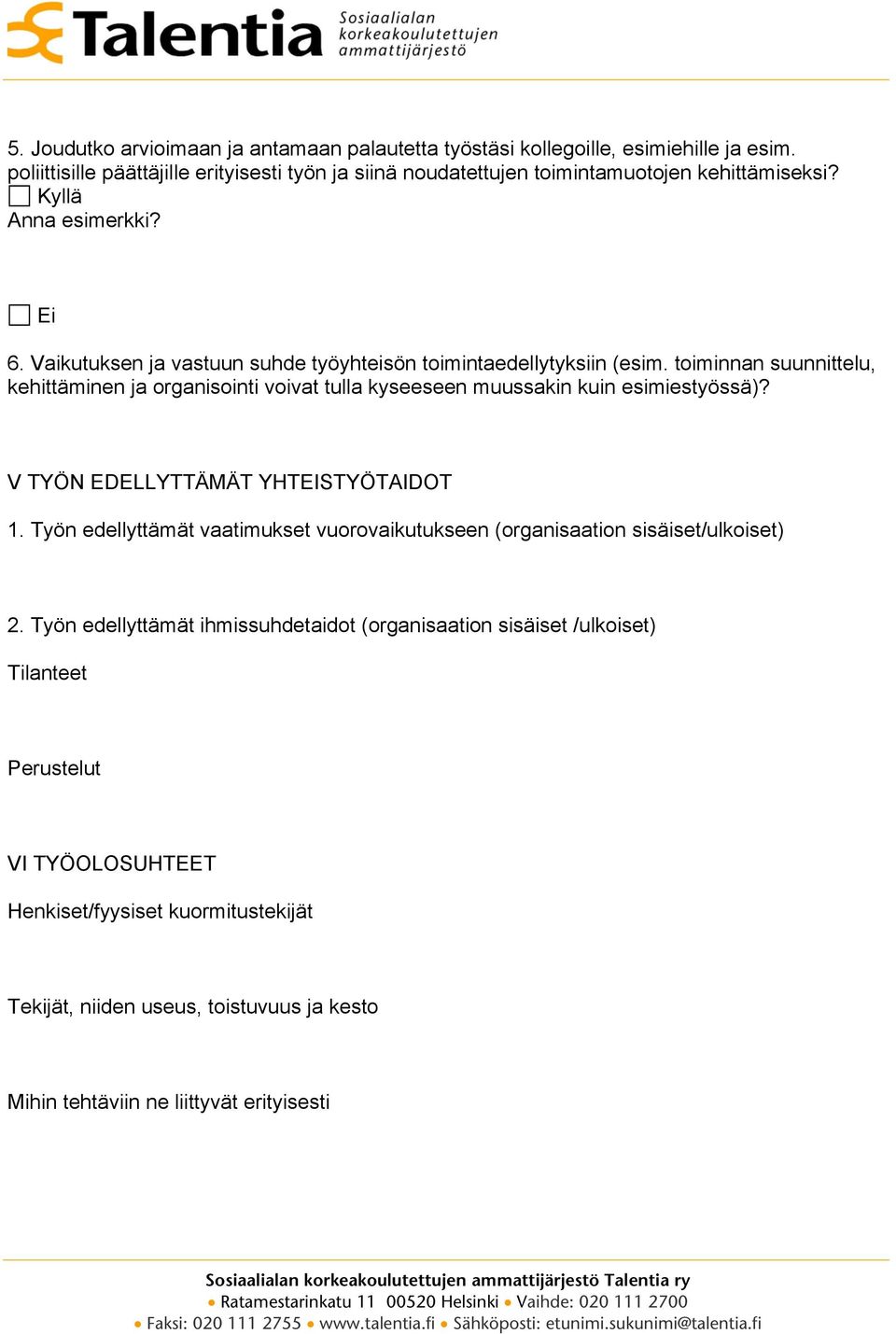 Vaikutuksen ja vastuun suhde työyhteisön toimintaedellytyksiin (esim. toiminnan suunnittelu, kehittäminen ja organisointi voivat tulla kyseeseen muussakin kuin esimiestyössä)?