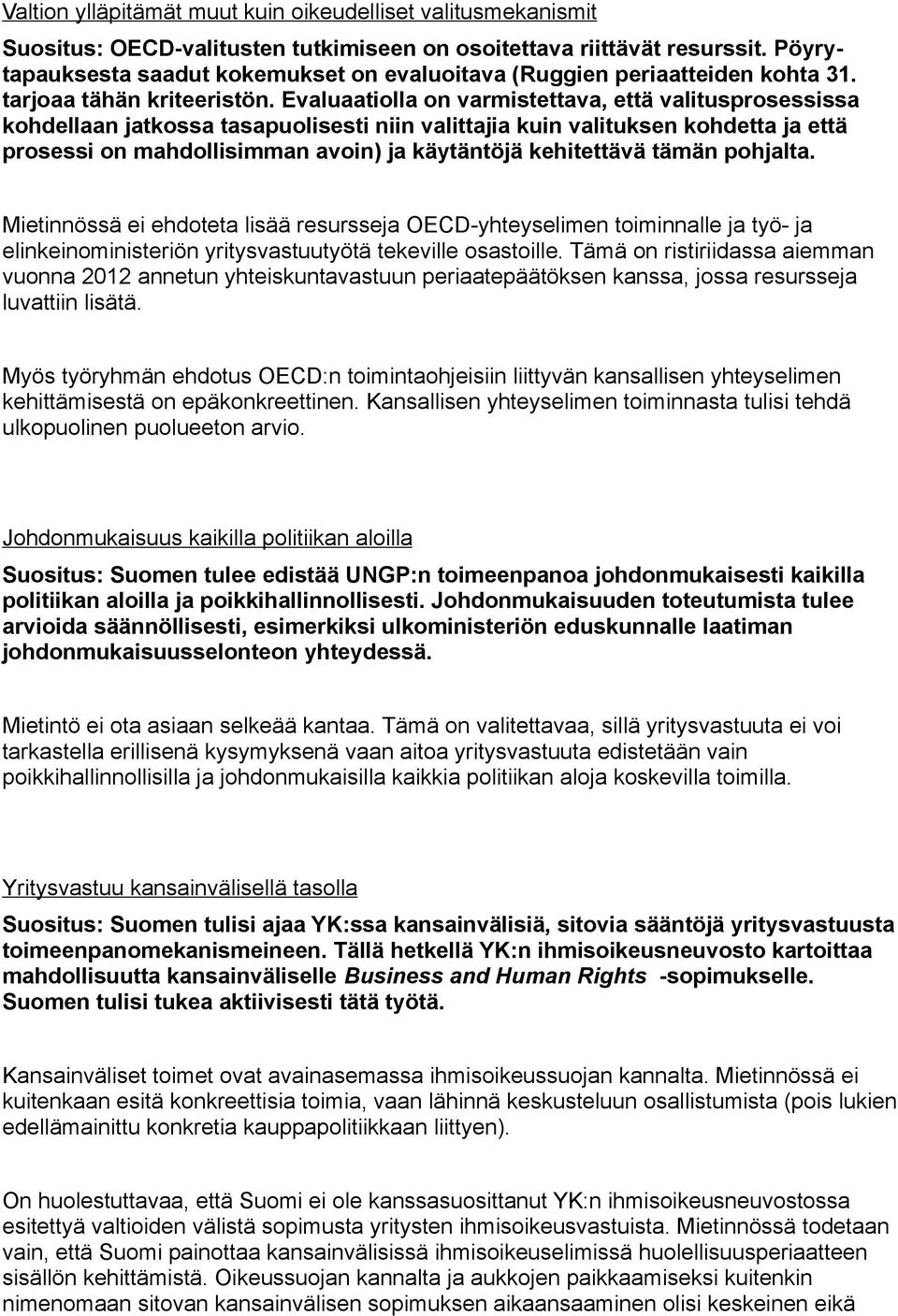 Evaluaatiolla on varmistettava, että valitusprosessissa kohdellaan jatkossa tasapuolisesti niin valittajia kuin valituksen kohdetta ja että prosessi on mahdollisimman avoin) ja käytäntöjä kehitettävä