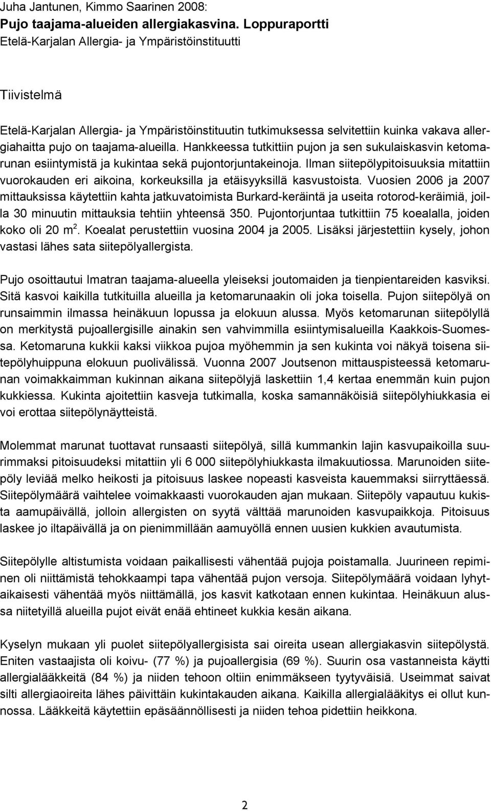 Ilman siitepölypitoisuuksia mitattiin vuorokauden eri aikoina, korkeuksilla ja etäisyyksillä kasvustoista Vuosien 6 ja 7 mittauksissa käytettiin kahta jatkuvatoimista Burkard-keräintä ja useita