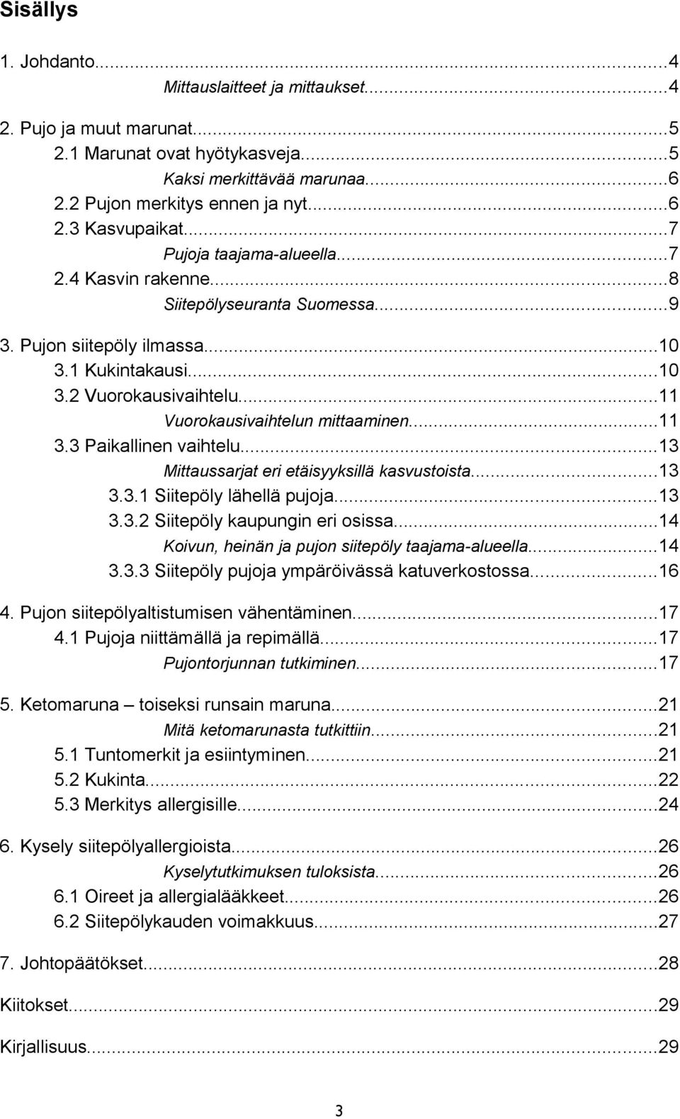 lähellä pujoja Siitepöly kaupungin eri osissa4 Koivun, heinän ja pujon siitepöly taajama-alueella4 Siitepöly pujoja ympäröivässä katuverkostossa6 4 Pujon siitepölyaltistumisen vähentäminen7 4 Pujoja