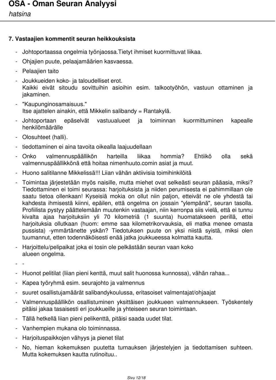 " Itse ajattelen ainakin, että Mikkelin salibandy = Rantakylä. - Johtoportaan epäselvät vastuualueet ja toiminnan kuormittuminen kapealle henkilömäärälle - Olosuhteet (halli).