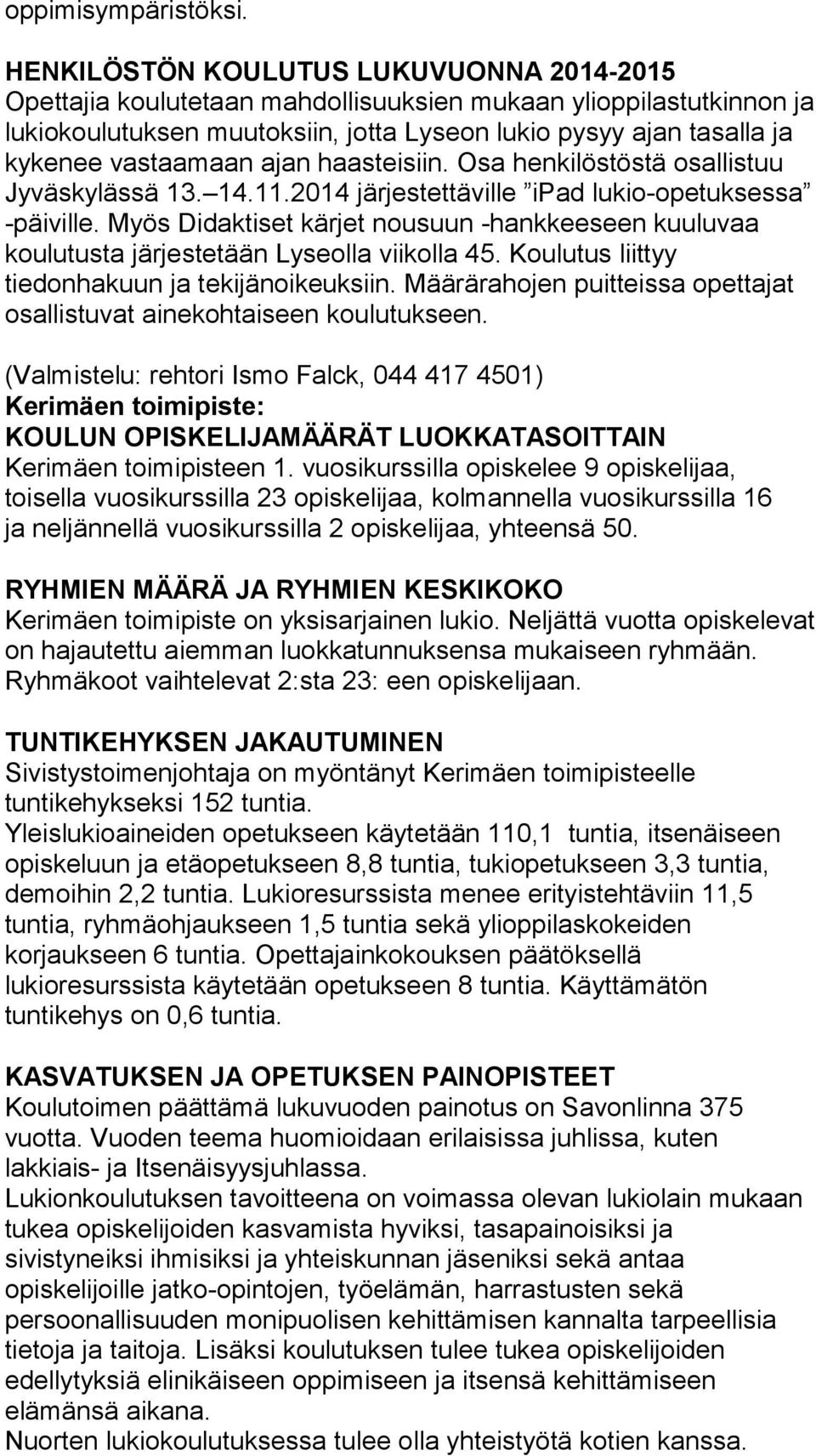 ajan haasteisiin. Osa henkilöstöstä osallistuu Jyväskylässä 13. 14.11.2014 järjestettäville ipad lukio-opetuksessa -päiville.
