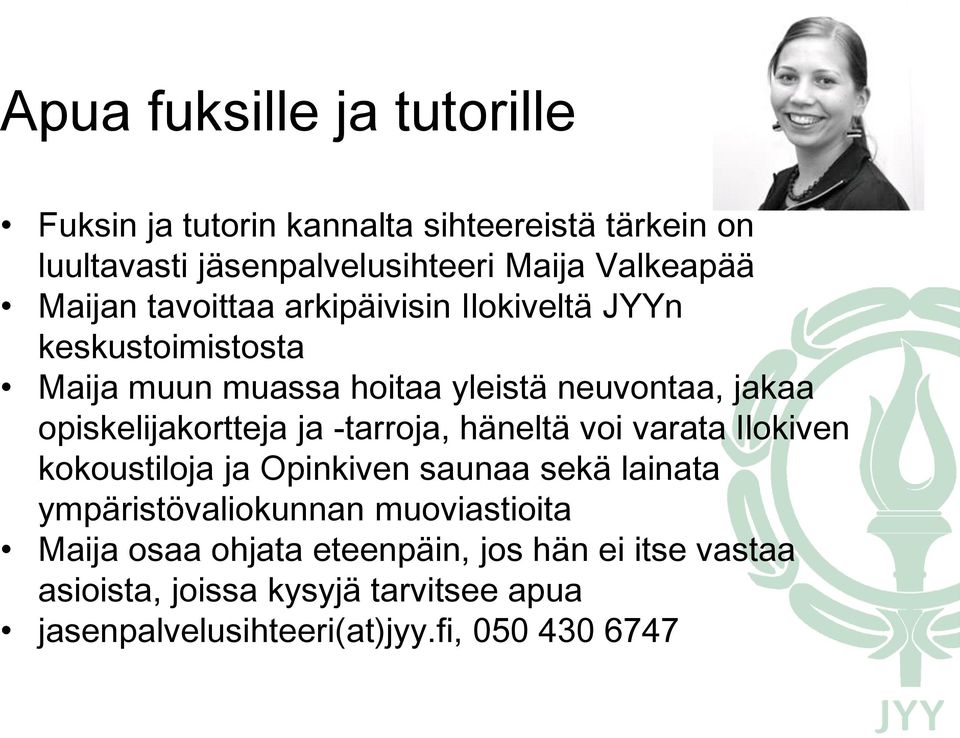 opiskelijakortteja ja -tarroja, häneltä voi varata Ilokiven kokoustiloja ja Opinkiven saunaa sekä lainata ympäristövaliokunnan