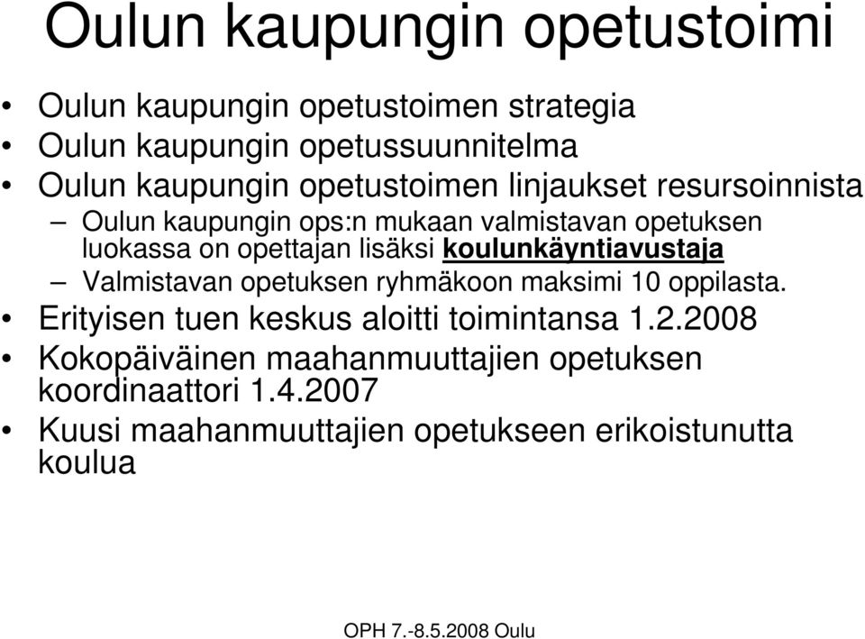 koulunkäyntiavustaja Valmistavan opetuksen ryhmäkoon maksimi 10 oppilasta. Erityisen tuen keskus aloitti toimintansa 1.2.