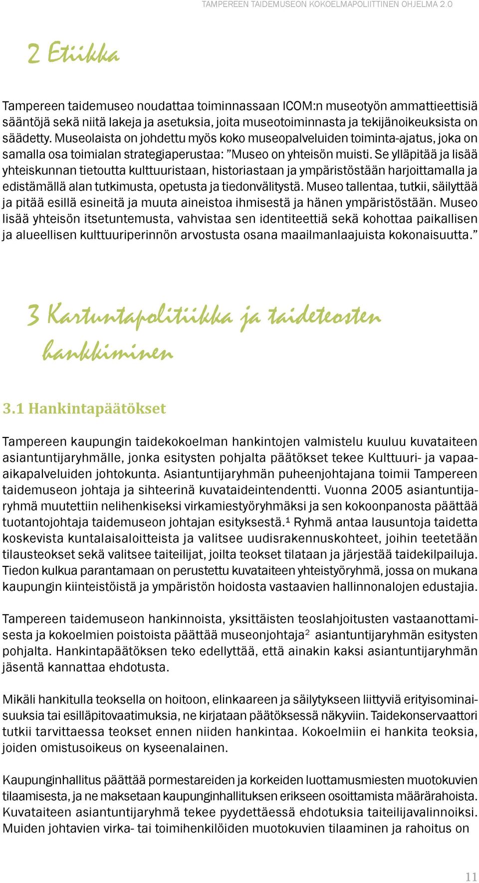 Se ylläpitää ja lisää yhteiskunnan tietoutta kulttuuristaan, historiastaan ja ympäristöstään harjoittamalla ja edistämällä alan tutkimusta, opetusta ja tiedonvälitystä.