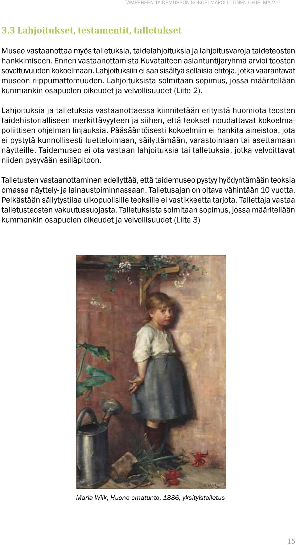 Lahjoituksista solmitaan sopimus, jossa määritellään kummankin osapuolen oikeudet ja velvollisuudet (Liite 2).