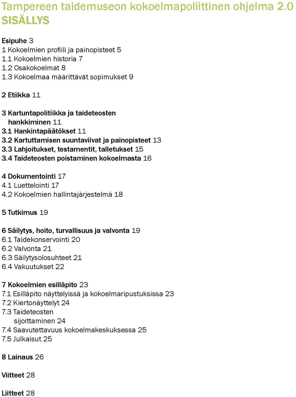 3 Lahjoitukset, testamentit, talletukset 15 3.4 Taideteosten poistaminen kokoelmasta 16 4 Dokumentointi 17 4.1 Luettelointi 17 4.