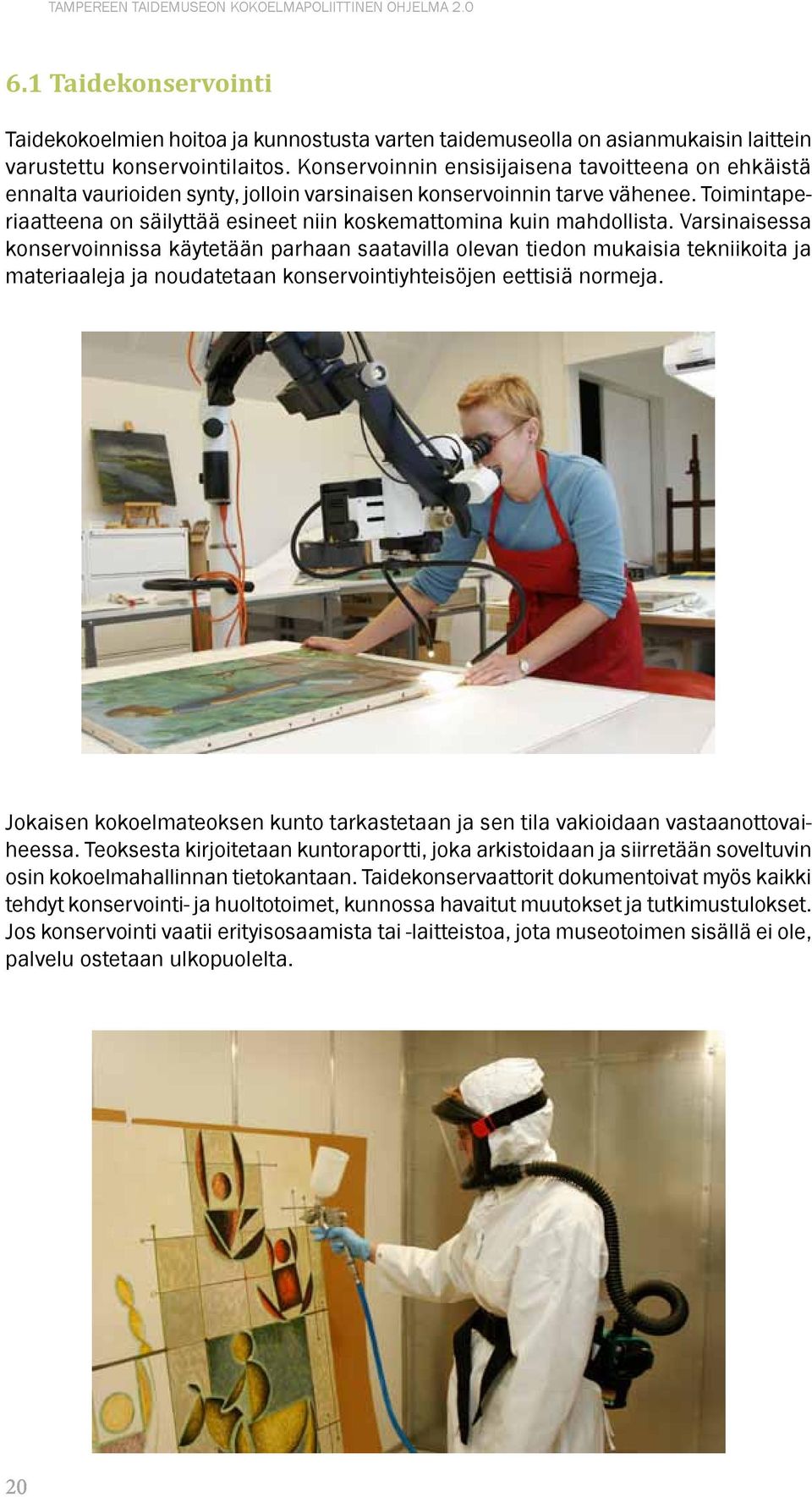 Toimintaperiaatteena on säilyttää esineet niin koskemattomina kuin mahdollista.