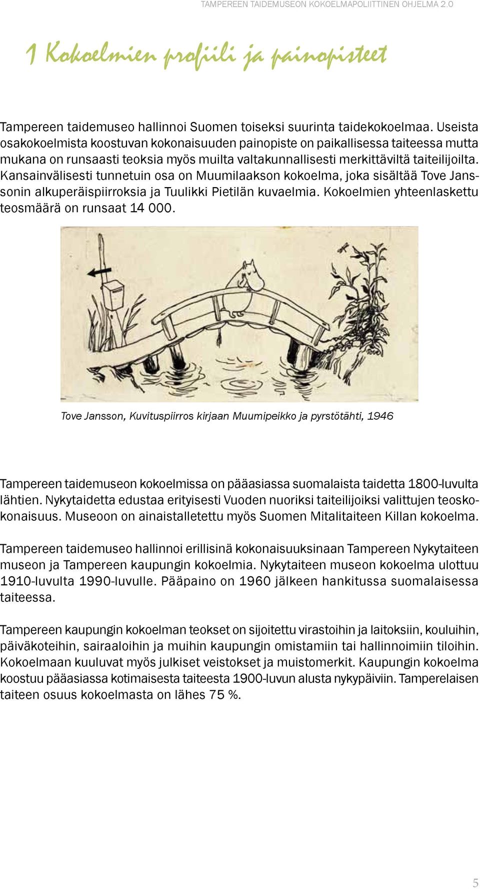 Kansainvälisesti tunnetuin osa on Muumilaakson kokoelma, joka sisältää Tove Janssonin alkuperäispiirroksia ja Tuulikki Pietilän kuvaelmia. Kokoelmien yhteenlaskettu teosmäärä on runsaat 14 000.