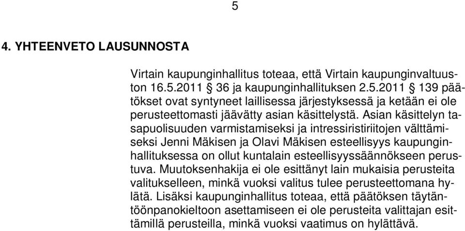 esteellisyyssäännökseen perustuva. Muutoksenhakija ei ole esittänyt lain mukaisia perusteita valitukselleen, minkä vuoksi valitus tulee perusteettomana hylätä.