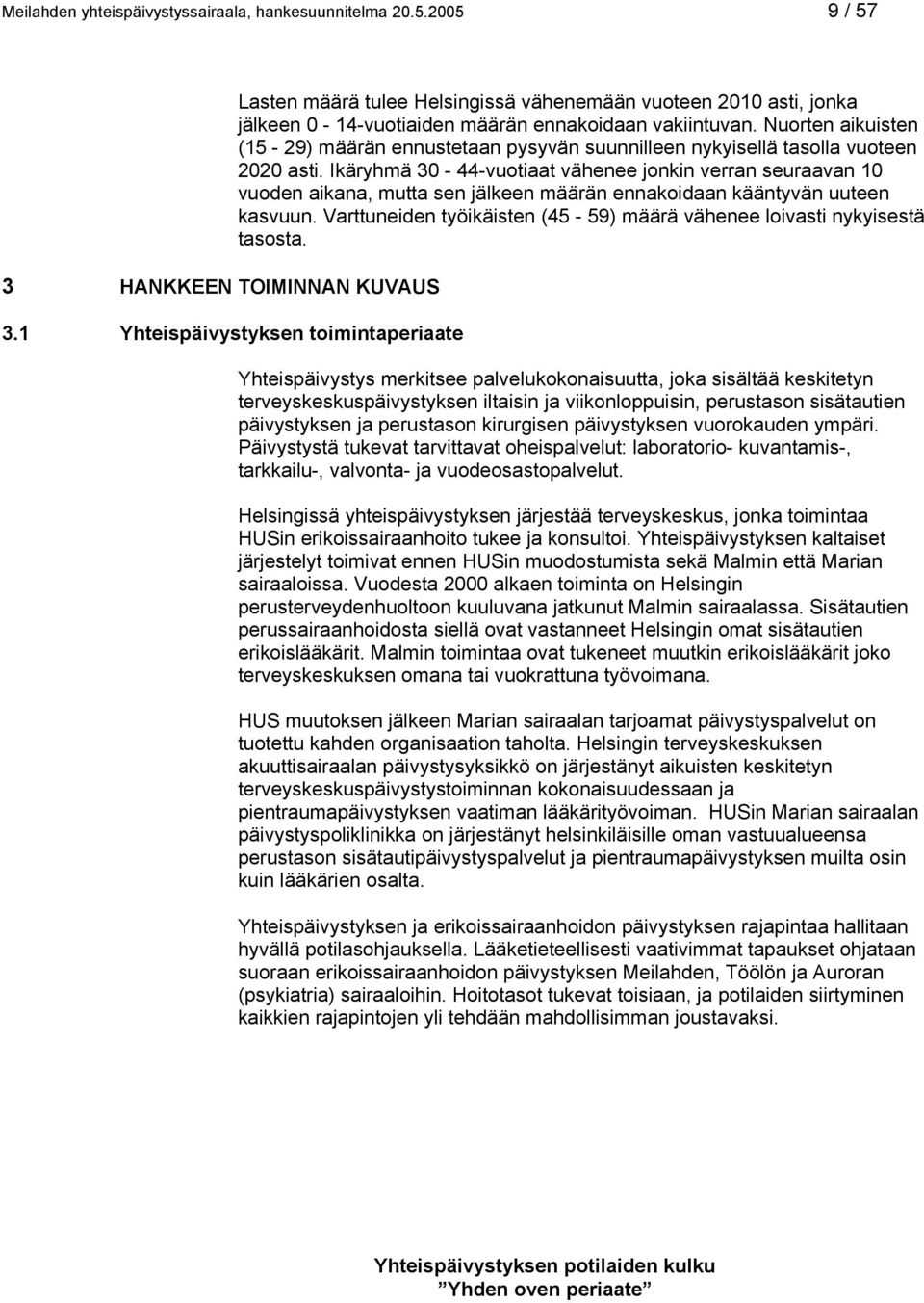 Nuorten aikuisten (15-29) määrän ennustetaan pysyvän suunnilleen nykyisellä tasolla vuoteen 2020 asti.
