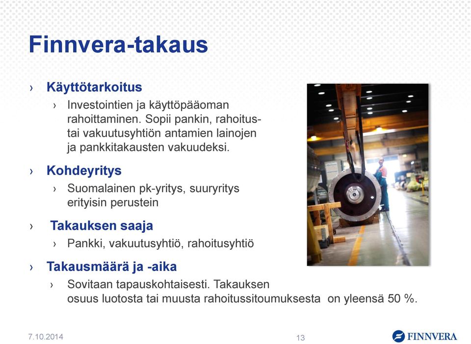 Kohdeyritys Suomalainen pk-yritys, suuryritys erityisin perustein Takauksen saaja Pankki, vakuutusyhtiö,