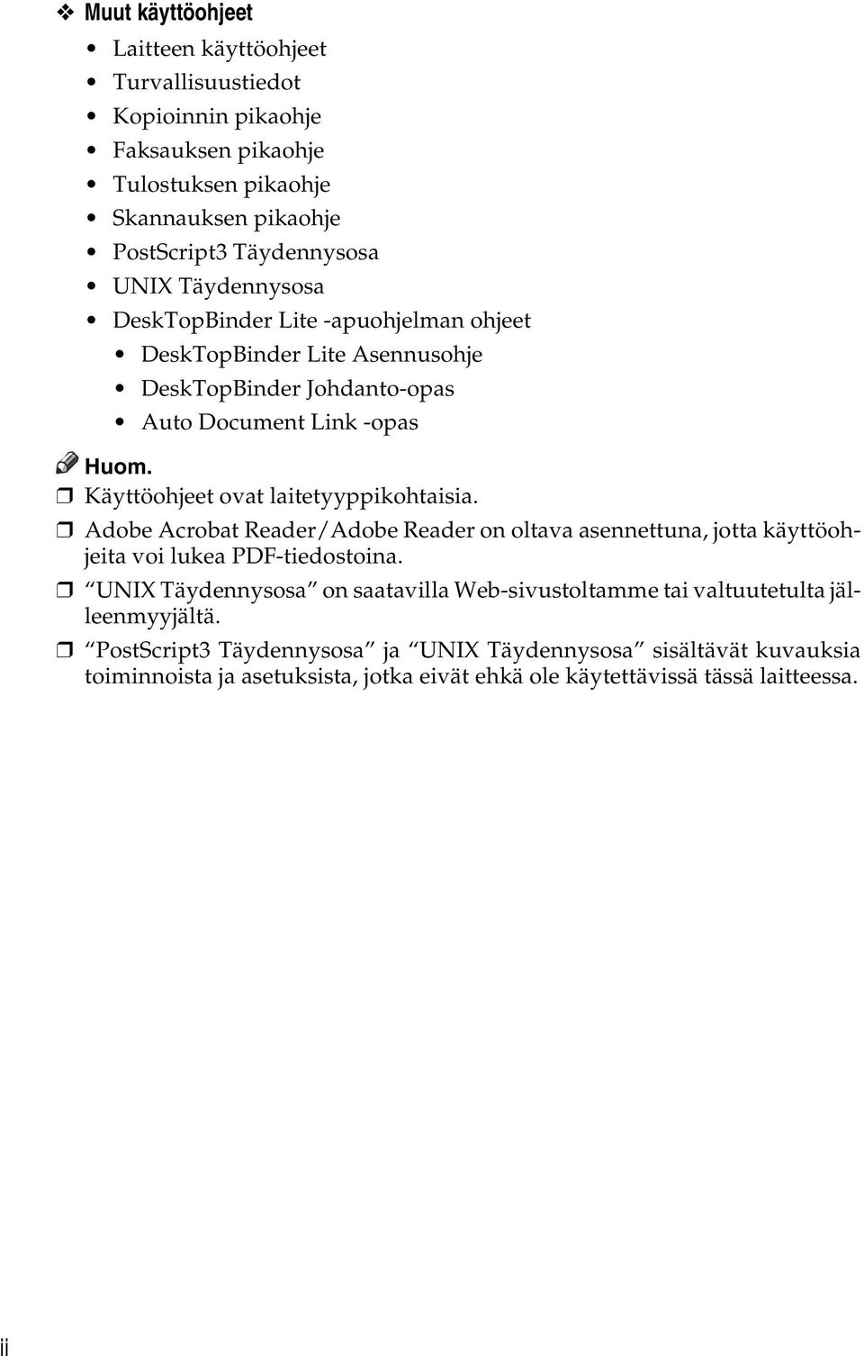 Käyttöohjeet ovat laitetyyppikohtaisia. Adobe Acrobat Reader/Adobe Reader on oltava asennettuna, jotta käyttöohjeita voi lukea PDF-tiedostoina.