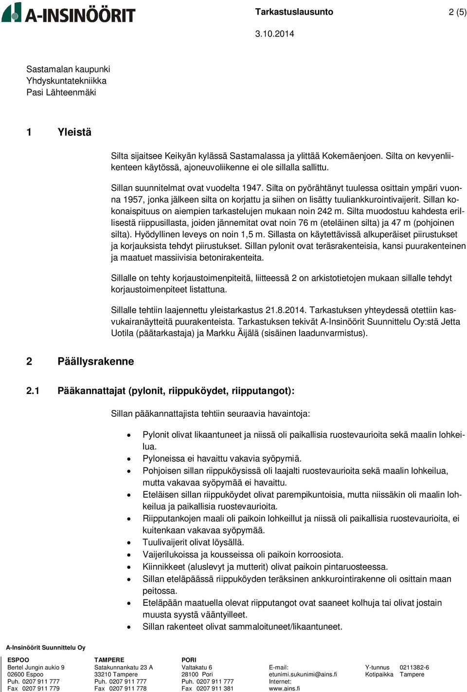 Silta on pyörähtänyt tuulessa osittain ympäri vuonna 1957, jonka jälkeen silta on korjattu ja siihen on lisätty tuuliankkurointivaijerit.