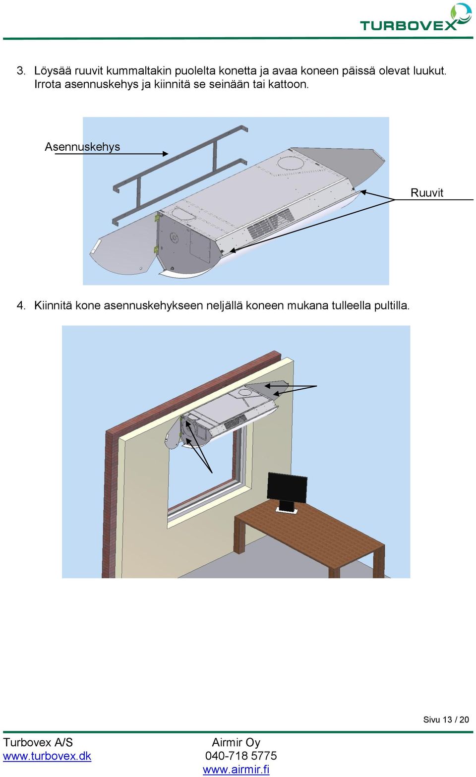 Irrota asennuskehys ja kiinnitä se seinään tai kattoon.