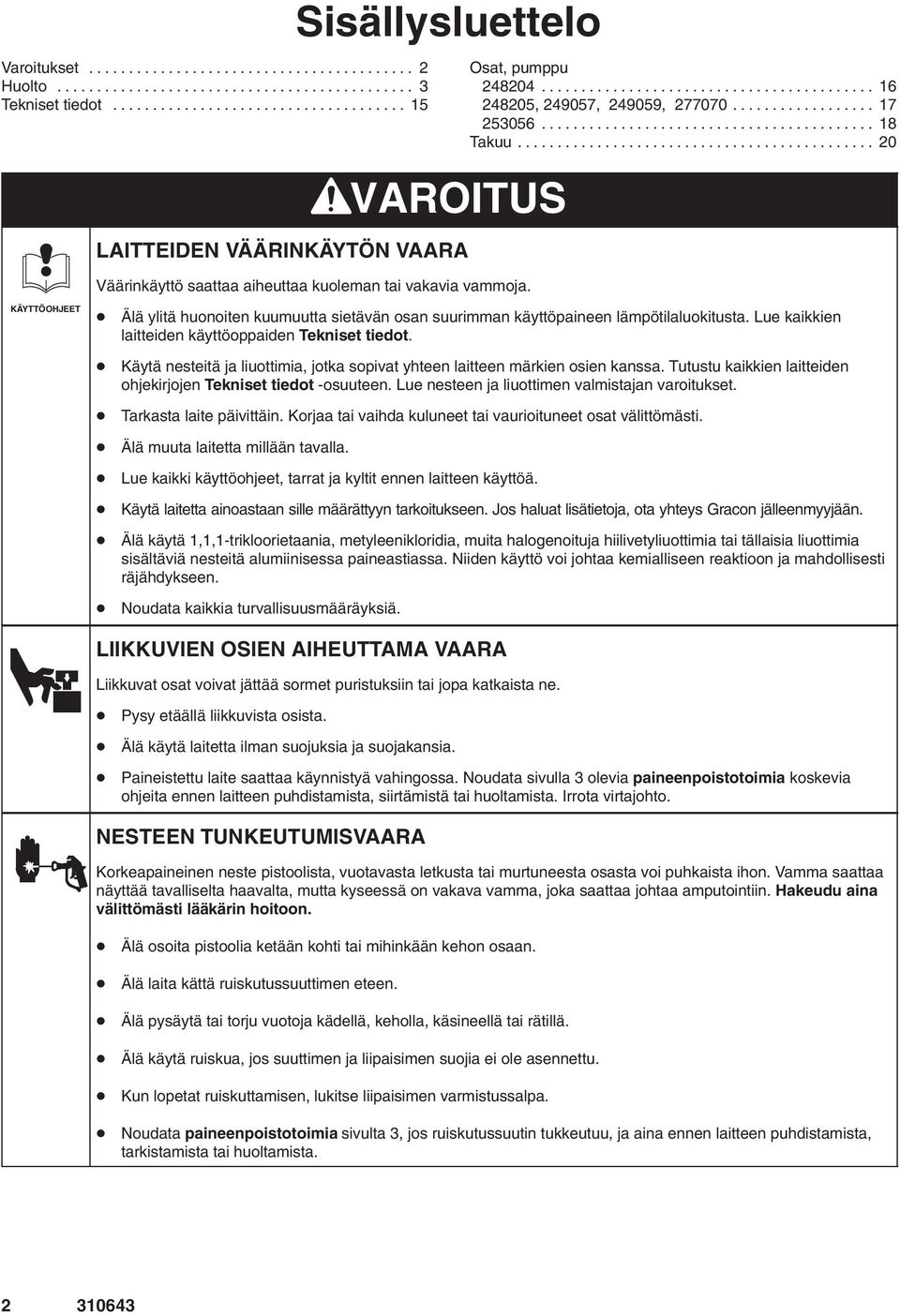 ............................................ 20 VAROITUS LAITTEIDEN VÄÄRINKÄYTÖN VAARA Väärinkäyttö saattaa aiheuttaa kuoleman tai vakavia vammoja.