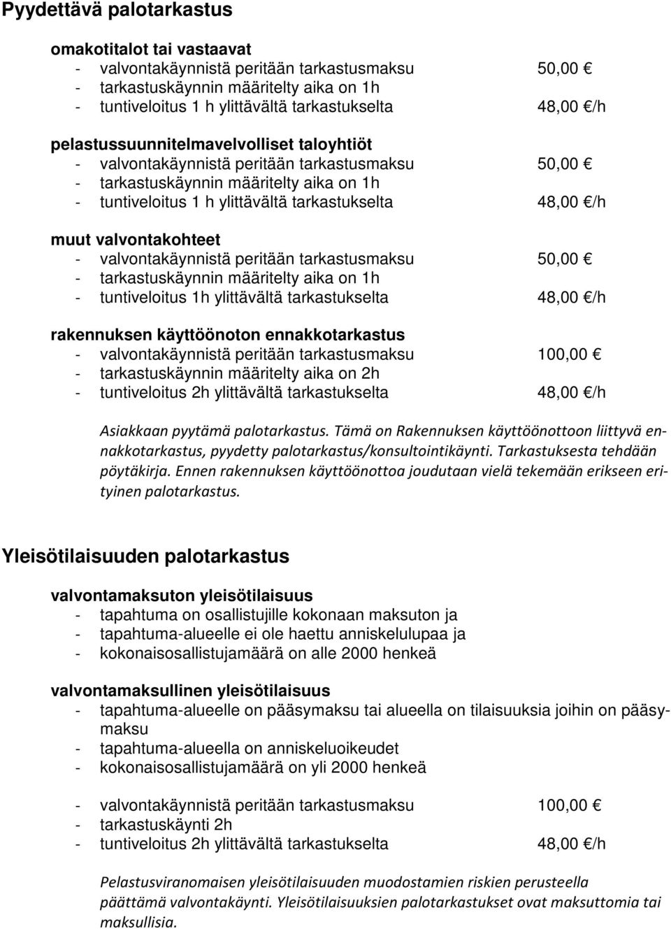 Ennen rakennuksen käyttöönottoa joudutaan vielä tekemään erikseen erityinen palotarkastus.