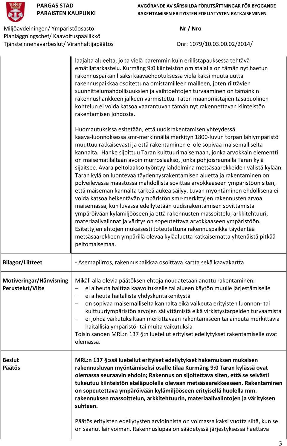 suunnittelumahdollisuuksien ja vaihtoehtojen turvaaminen on tämänkin rakennushankkeen jälkeen varmistettu.