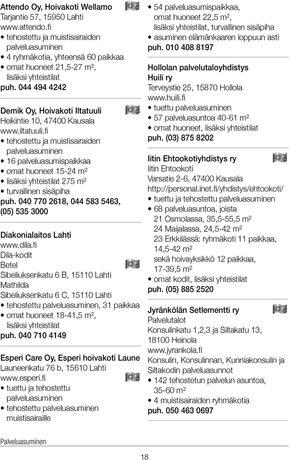 fi tehostettu ja muistisairaiden palveluasuminen 16 palveluasumispaikkaa omat huoneet 15-24 m² lisäksi yhteistilat 275 m² turvallinen sisäpiha puh.