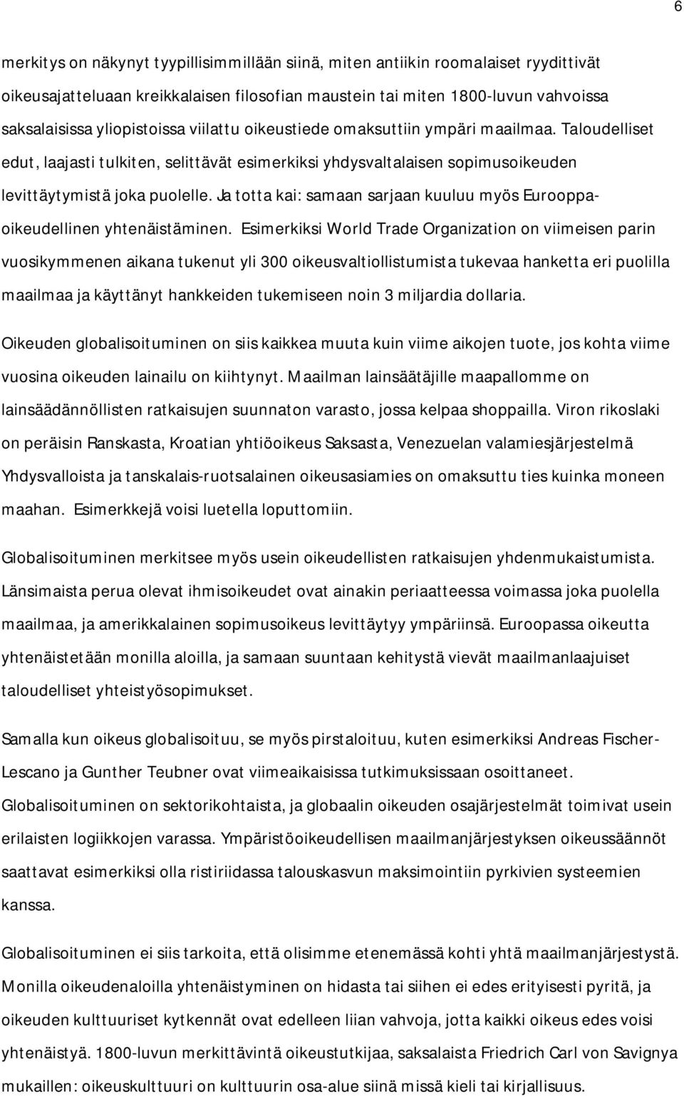 Ja totta kai: samaan sarjaan kuuluu myös Eurooppaoikeudellinen yhtenäistäminen.