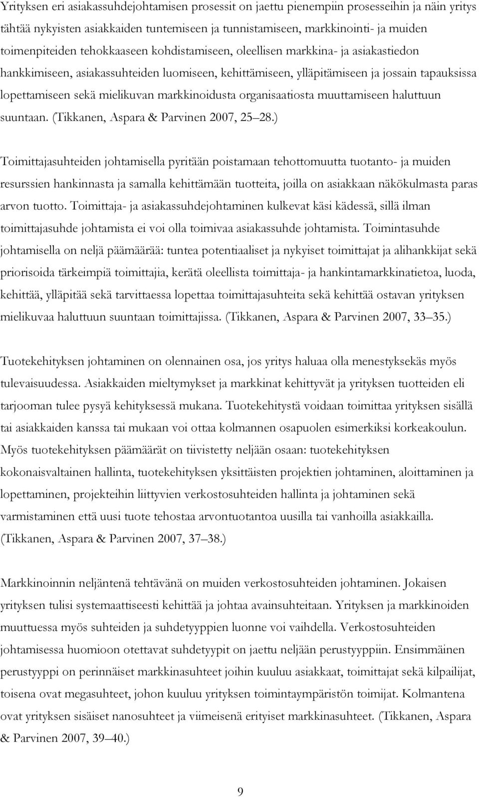 markkinoidusta organisaatiosta muuttamiseen haluttuun suuntaan. (Tikkanen, Aspara & Parvinen 2007, 25 28.