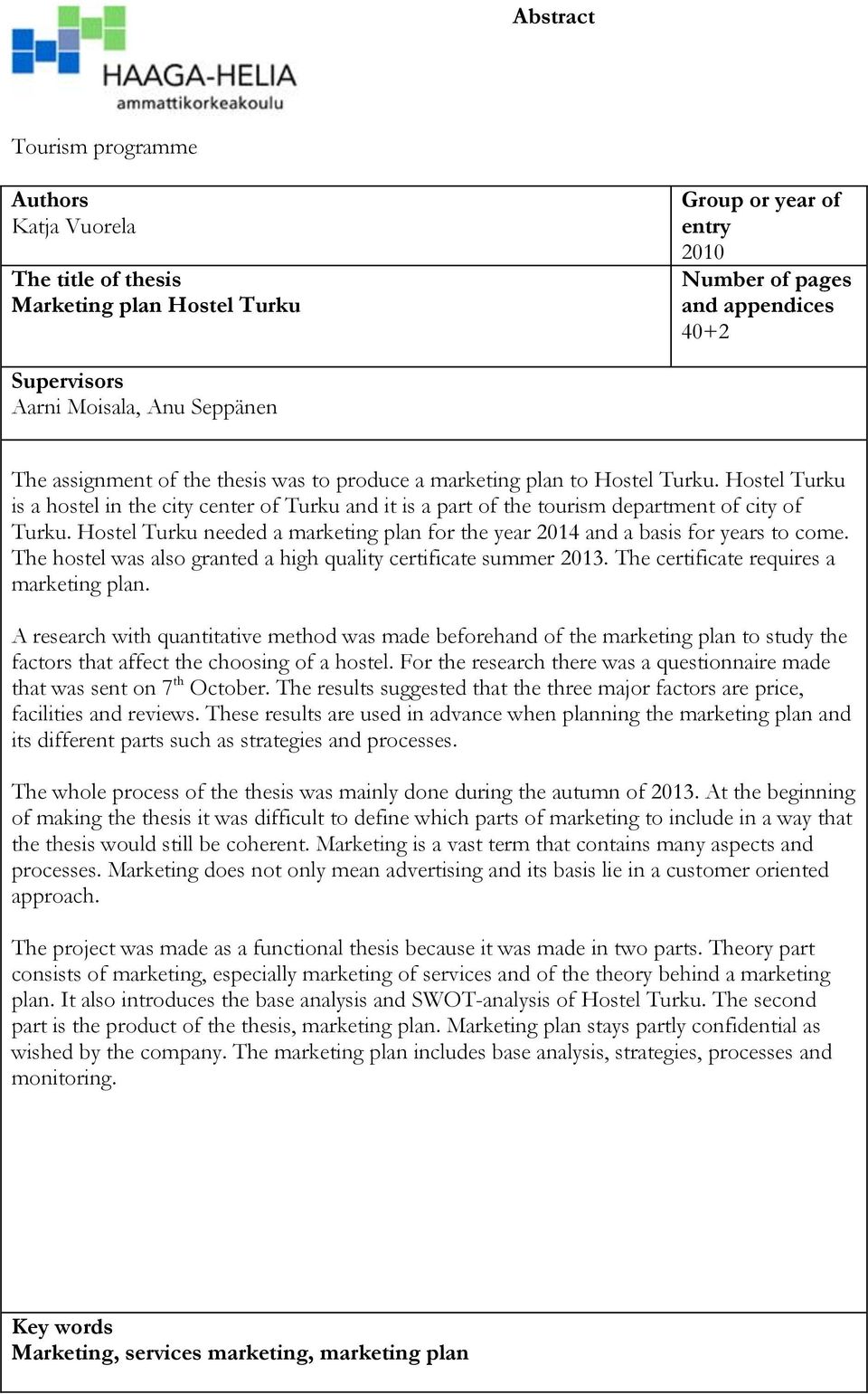 Hostel Turku needed a marketing plan for the year 2014 and a basis for years to come. The hostel was also granted a high quality certificate summer 2013. The certificate requires a marketing plan.