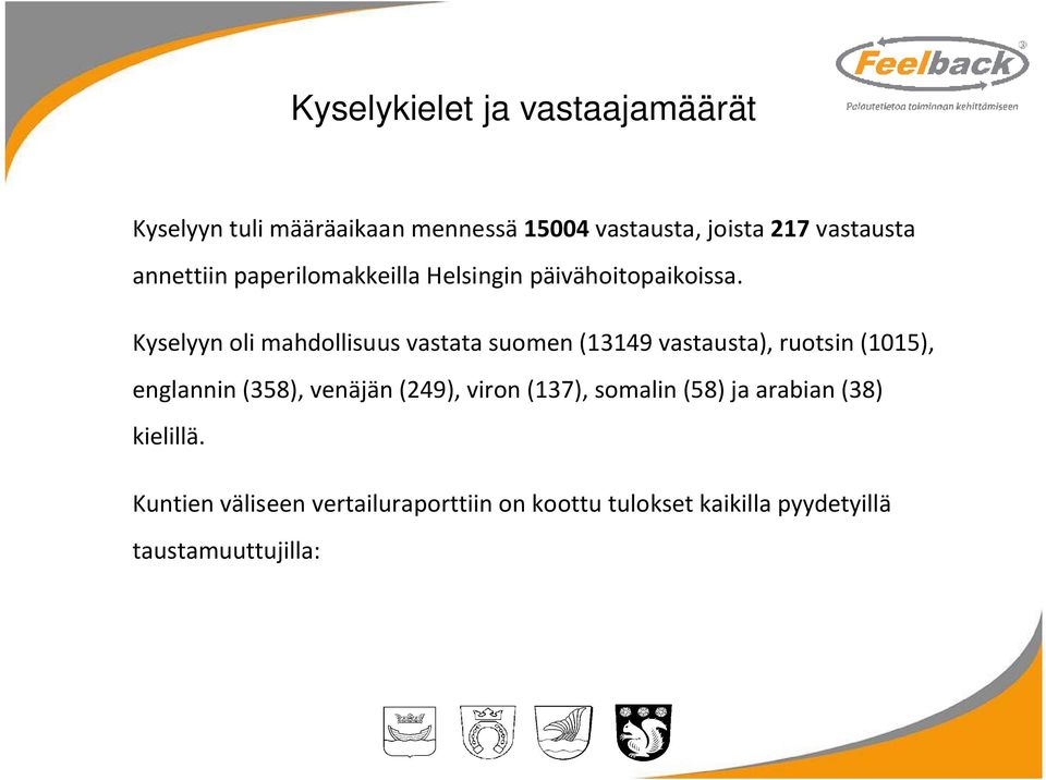 Kyselyyn oli mahdollisuus vastata suomen (13149 vastausta), ruotsin (1015), englannin (358), venäjän