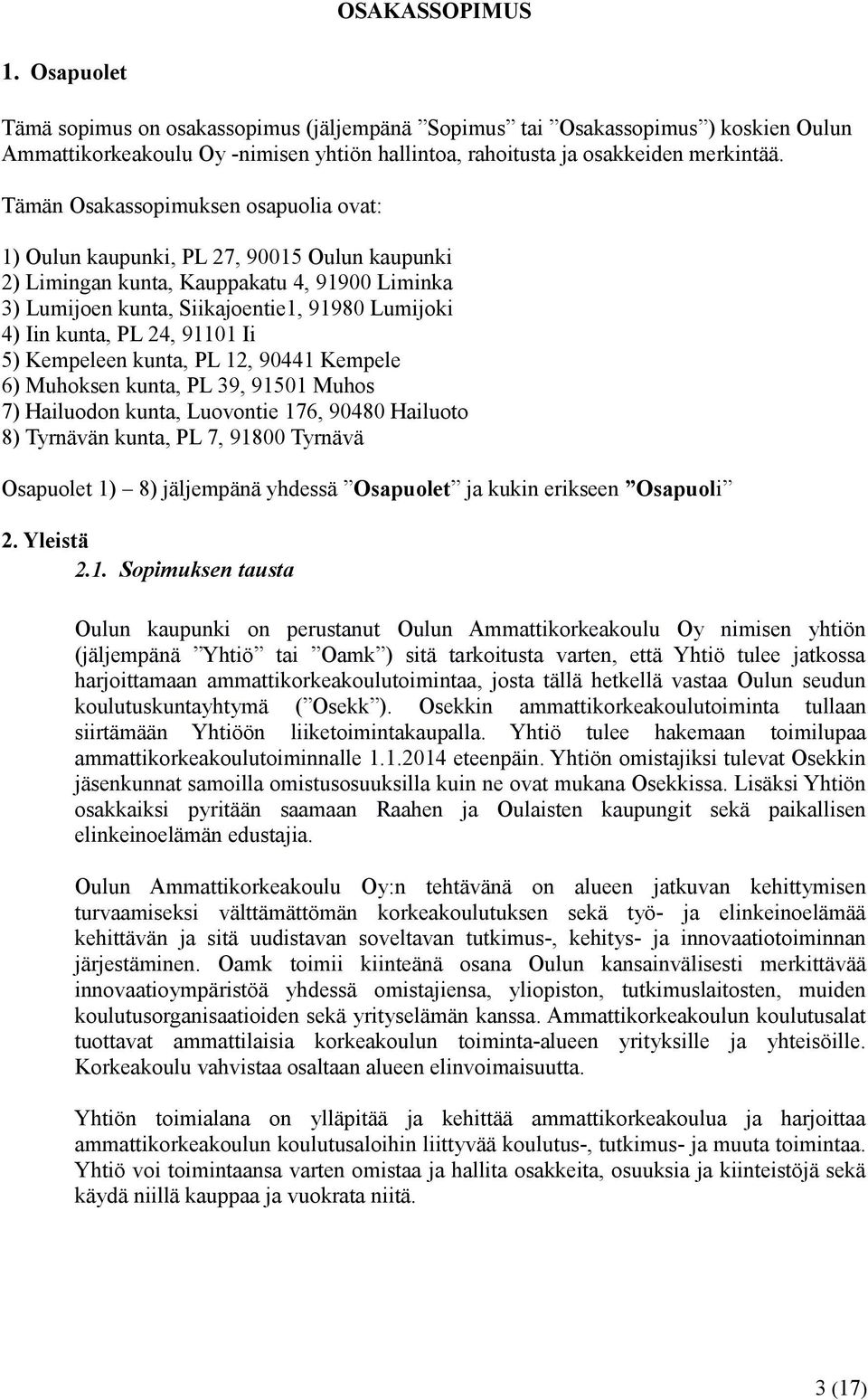 24, 91101 Ii 5) Kempeleen kunta, PL 12, 90441 Kempele 6) Muhoksen kunta, PL 39, 91501 Muhos 7) Hailuodon kunta, Luovontie 176, 90480 Hailuoto 8) Tyrnävän kunta, PL 7, 91800 Tyrnävä Osapuolet 1) 8)