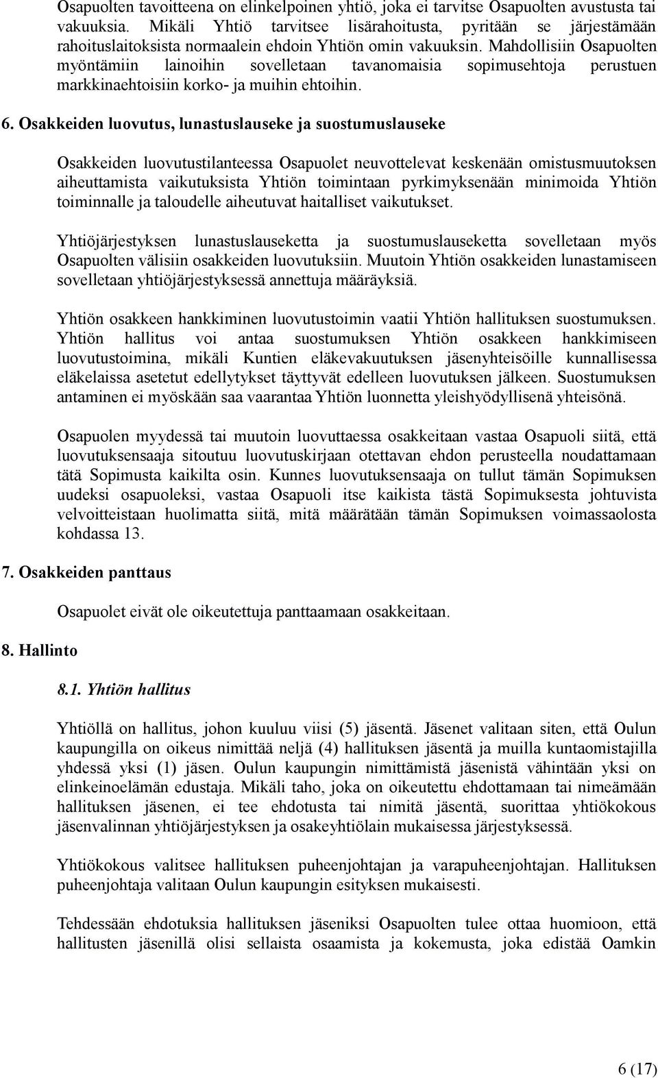 Mahdollisiin Osapuolten myöntämiin lainoihin sovelletaan tavanomaisia sopimusehtoja perustuen markkinaehtoisiin korko- ja muihin ehtoihin. 6.