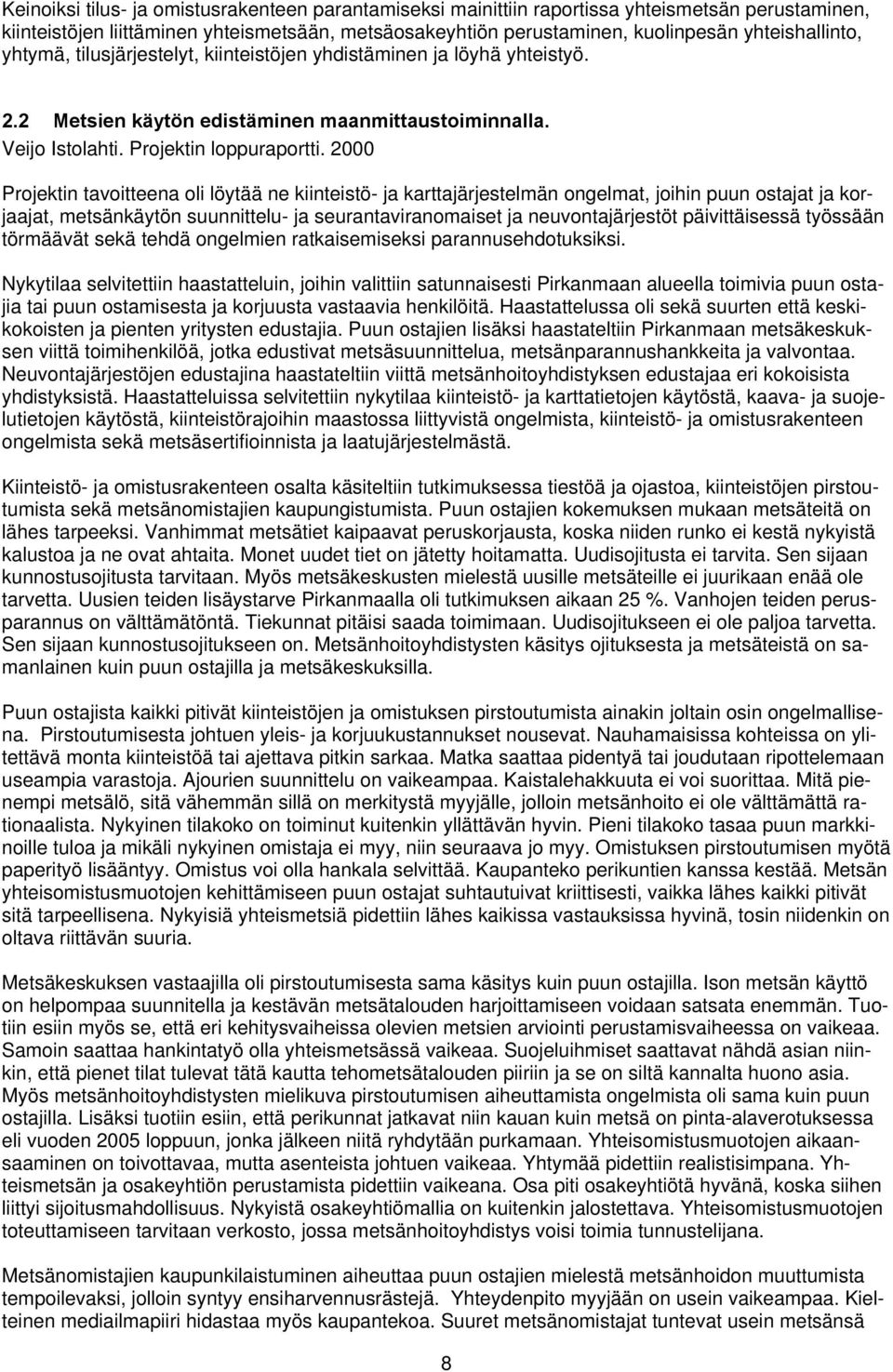 2000 Projektin tavoitteena oli löytää ne kiinteistö- ja karttajärjestelmän ongelmat, joihin puun ostajat ja korjaajat, metsänkäytön suunnittelu- ja seurantaviranomaiset ja neuvontajärjestöt