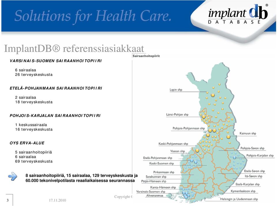 terveyskeskusta OYS ERVA-ALUE 5 sairaanhoitopiiriä 6 sairaalaa 69 terveyskeskusta 8 sairaanhoitopiiriä, 15