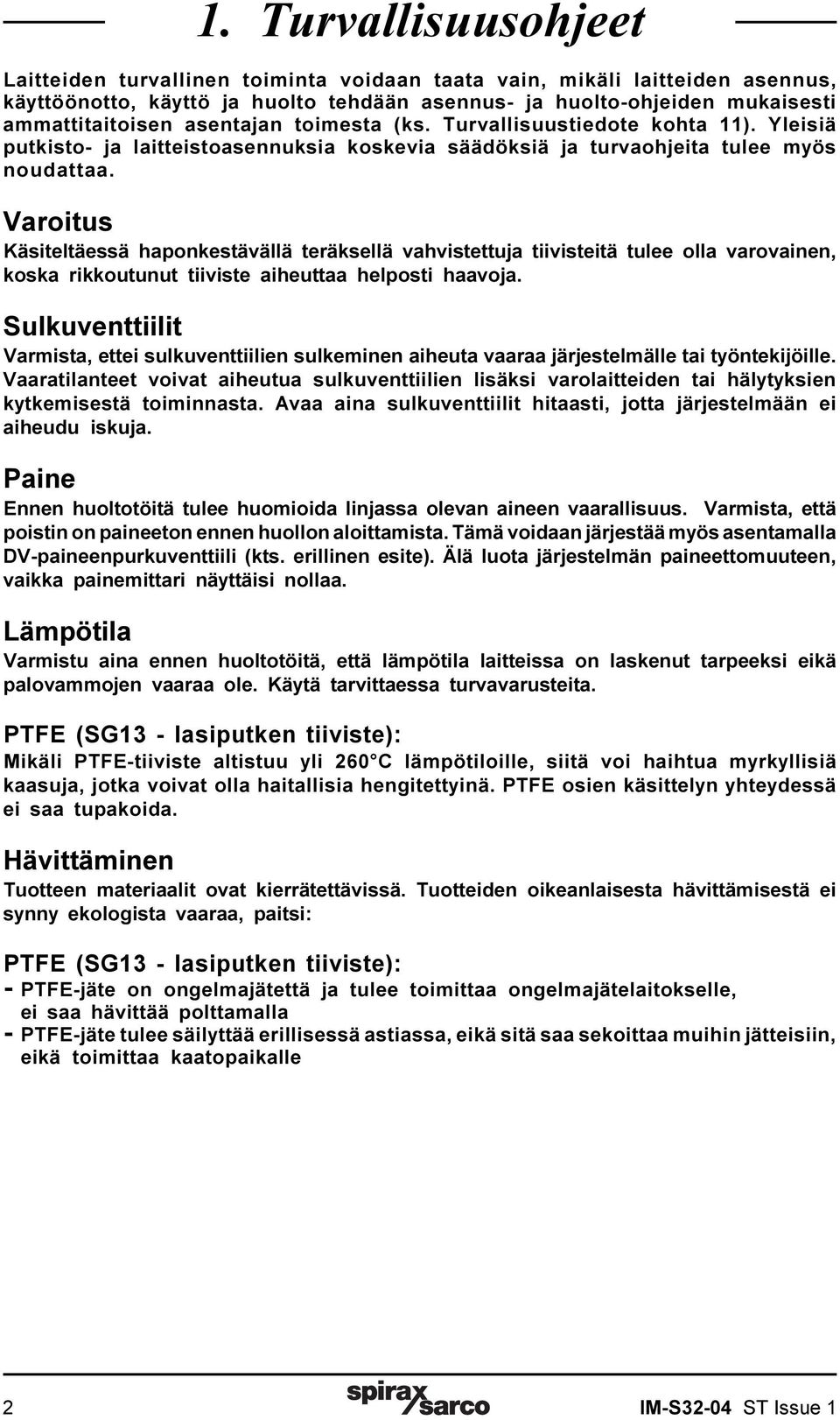 Varoitus Käsiteltäessä haponkestävällä teräksellä vahvistettuja tiivisteitä tulee olla varovainen, koska rikkoutunut tiiviste aiheuttaa helposti haavoja.