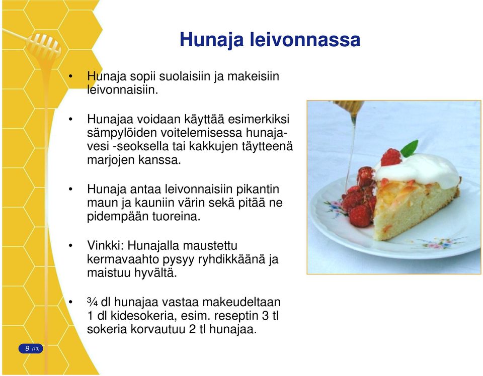 kanssa. Hunaja antaa leivonnaisiin pikantin maun ja kauniin värin sekä pitää ne pidempään tuoreina.