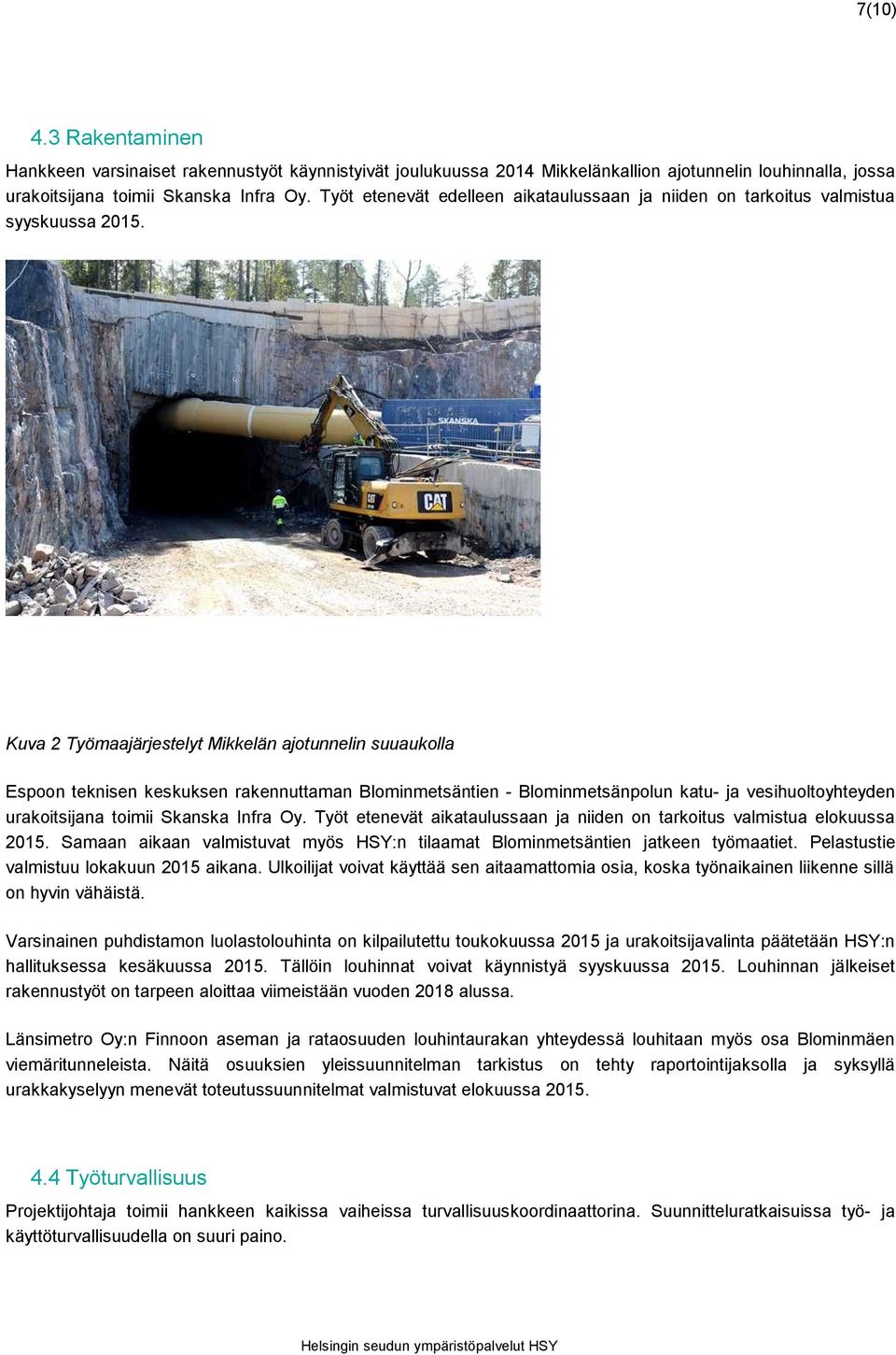 Kuva 2 Työmaajärjestelyt Mikkelän ajotunnelin suuaukolla Espoon teknisen keskuksen rakennuttaman Blominmetsäntien - Blominmetsänpolun katu- ja vesihuoltoyhteyden urakoitsijana toimii Skanska Infra Oy.