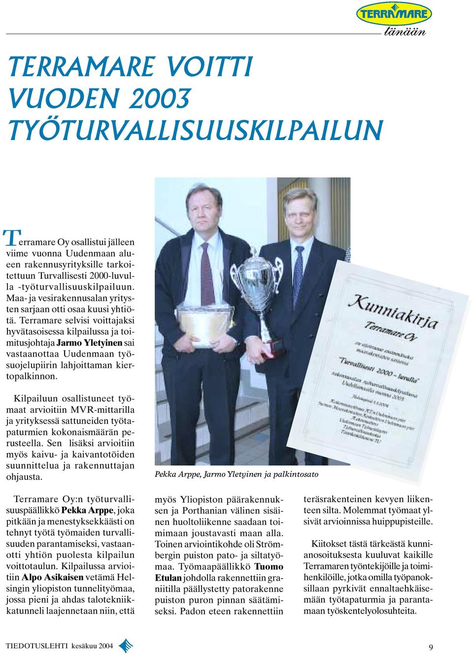 Terramare selvisi voittajaksi hyvätasoisessa kilpailussa ja toimitusjohtaja Jarmo Yletyinen sai vastaanottaa Uudenmaan työsuojelupiirin lahjoittaman kiertopalkinnon.