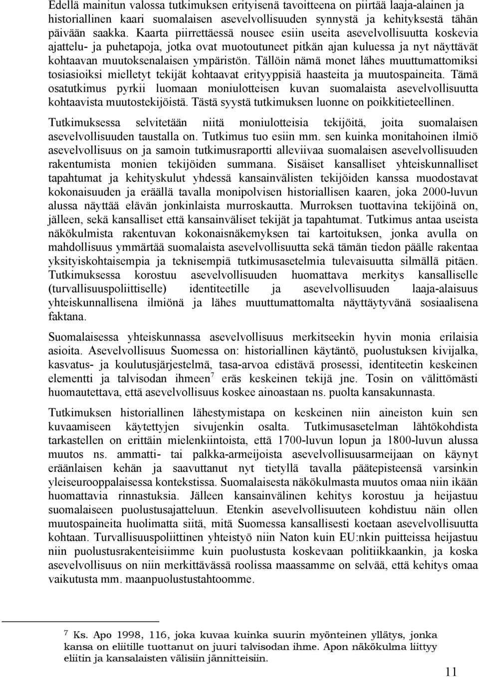 Tällöin nämä monet lähes muuttumattomiksi tosiasioiksi mielletyt tekijät kohtaavat erityyppisiä haasteita ja muutospaineita.
