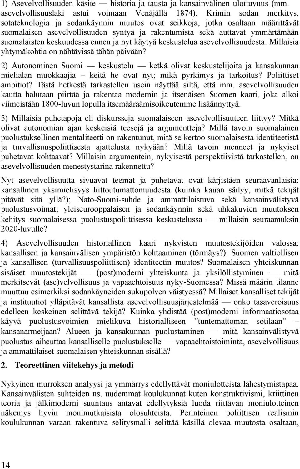 rakentumista sekä auttavat ymmärtämään suomalaisten keskuudessa ennen ja nyt käytyä keskustelua asevelvollisuudesta. Millaisia yhtymäkohtia on nähtävissä tähän päivään?