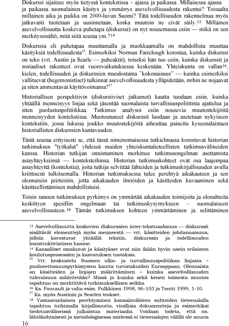 13 Millainen asevelvollisuutta koskeva puhetapa (diskurssi) on nyt nousemassa esiin mikä on sen merkityssisältö, mitä siitä seuraa ym.