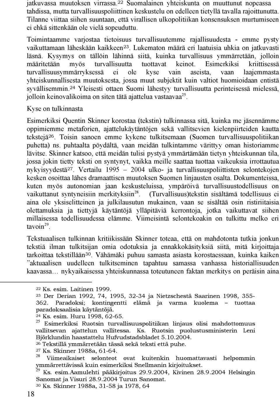 Toimintaamme varjostaa tietoisuus turvallisuutemme rajallisuudesta - emme pysty vaikuttamaan läheskään kaikkeen 23. Lukematon määrä eri laatuisia uhkia on jatkuvasti läsnä.