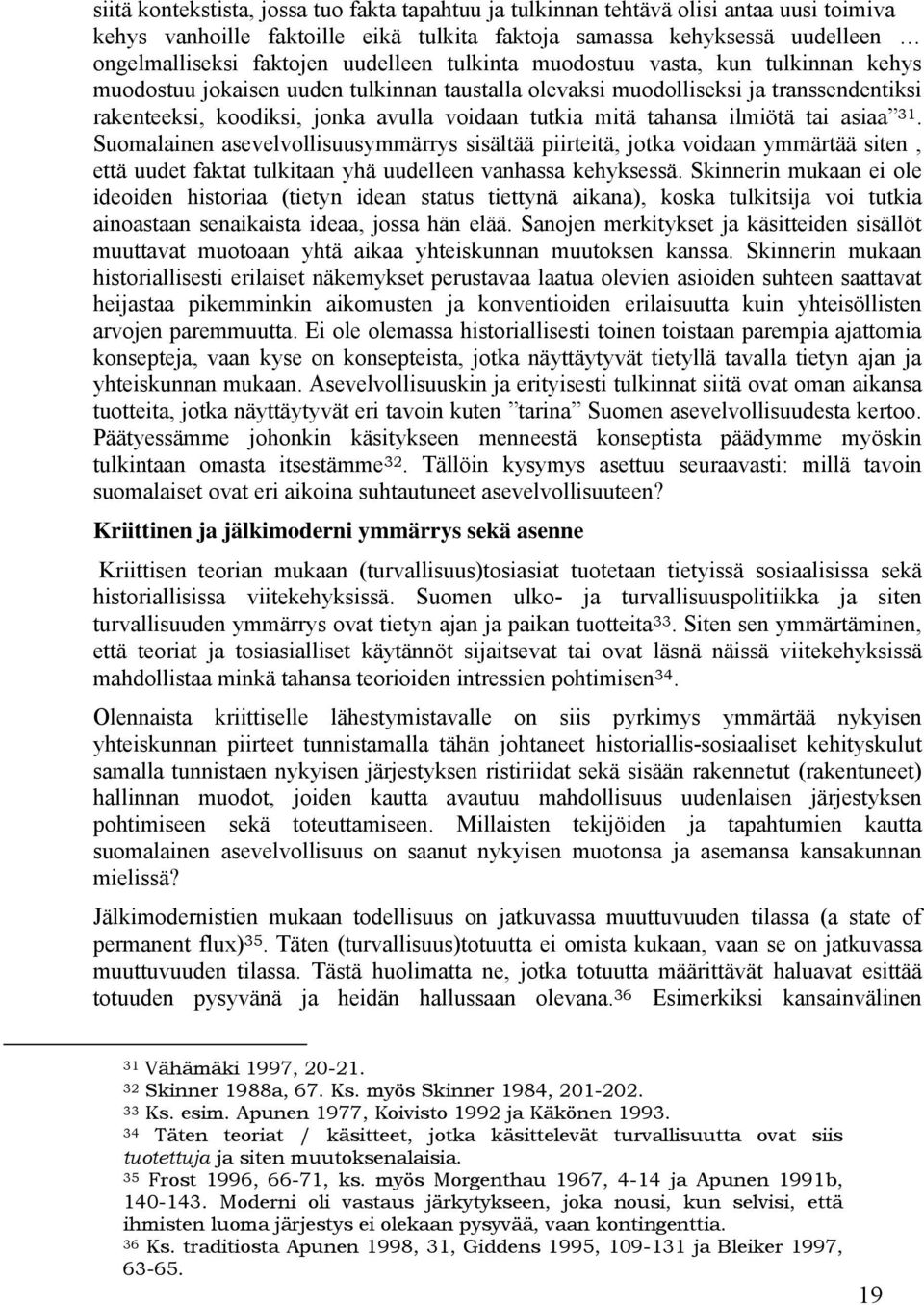 tahansa ilmiötä tai asiaa 31. Suomalainen asevelvollisuusymmärrys sisältää piirteitä, jotka voidaan ymmärtää siten, että uudet faktat tulkitaan yhä uudelleen vanhassa kehyksessä.