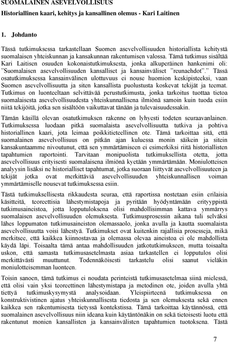 Tämä tutkimus sisältää Kari Laitisen osuuden kokonaistutkimuksesta, jonka alkuperäinen hankenimi oli: Suomalaisen asevelvollisuuden kansalliset ja kansainväliset reunaehdot.