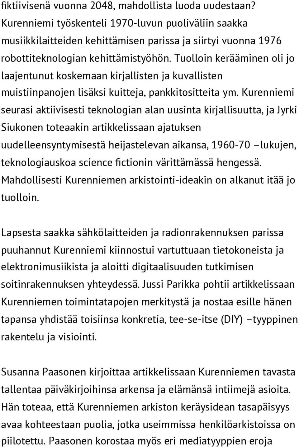 Tuolloin kerääminen oli jo laajentunut koskemaan kirjallisten ja kuvallisten muistiinpanojen lisäksi kuitteja, pankkitositteita ym.