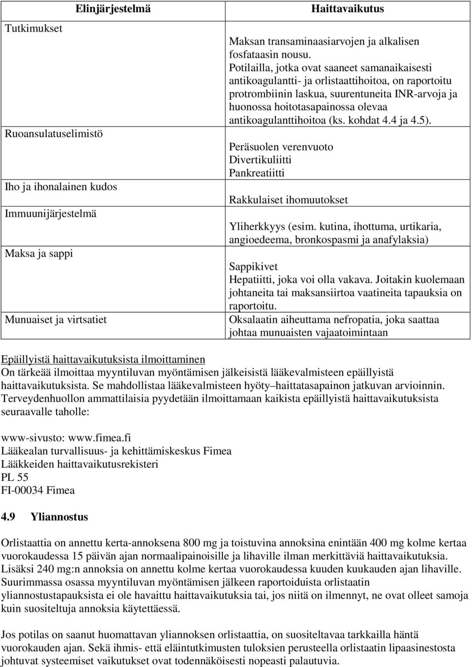 Potilailla, jotka ovat saaneet samanaikaisesti antikoagulantti- ja orlistaattihoitoa, on raportoitu protrombiinin laskua, suurentuneita INR-arvoja ja huonossa hoitotasapainossa olevaa