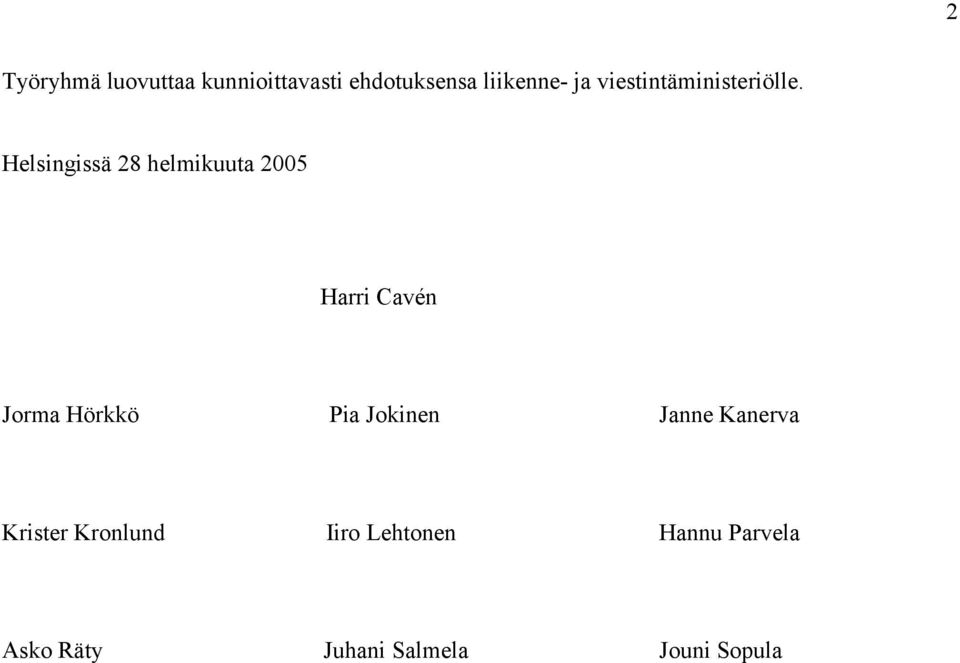Helsingissä 28 helmikuuta 2005 Harri Cavén Jorma Hörkkö Pia