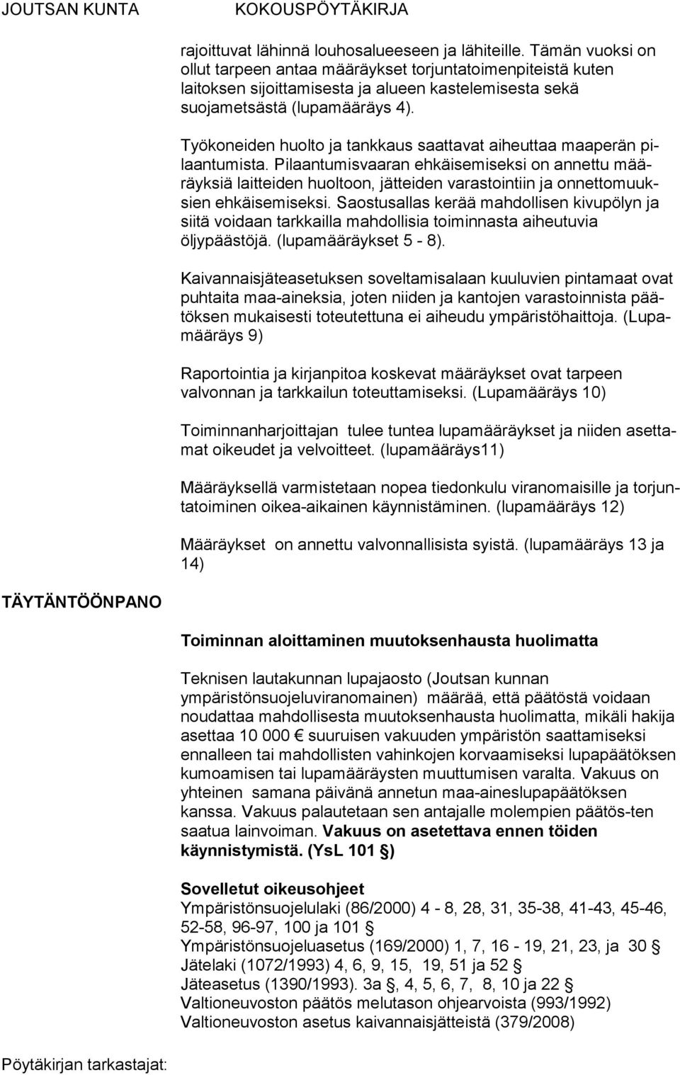 Työkoneiden huolto ja tankkaus saattavat aiheuttaa maaperän pilaantumista.