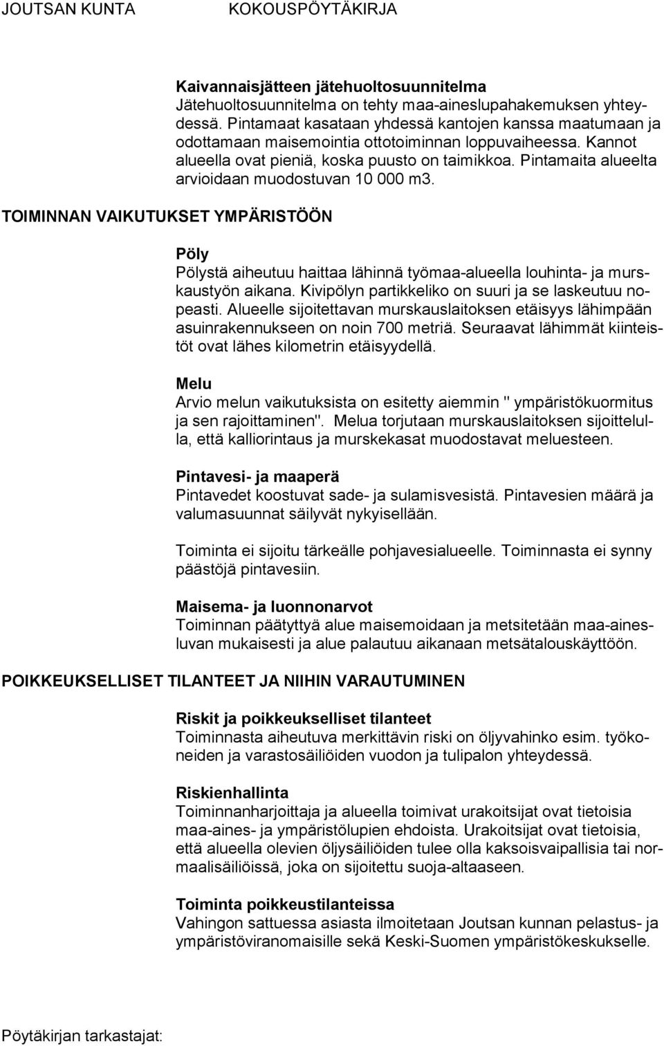 Pintamaita alu eelta arvioidaan muo dostuvan 10 000 m3. Pöly Pölystä aiheutuu haittaa lähinnä työmaa-alueella louhinta- ja murskaustyön aikana.