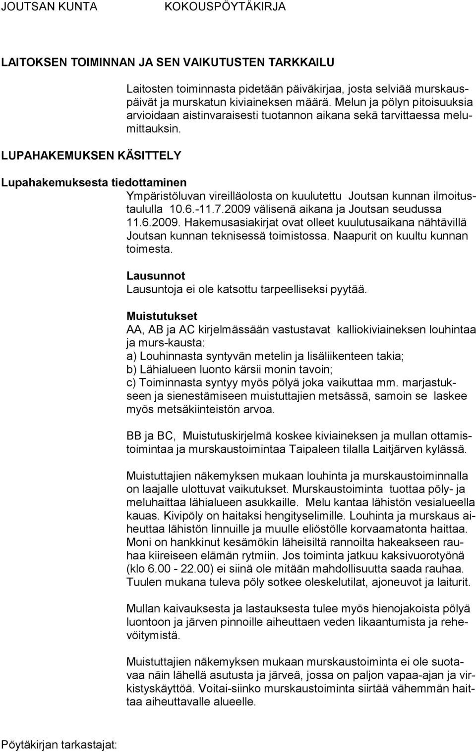 Lupahakemuksesta tiedottaminen Ympäristöluvan vireilläolosta on kuulutettu Joutsan kunnan ilmoitustaululla 10.6.-11.7.2009 