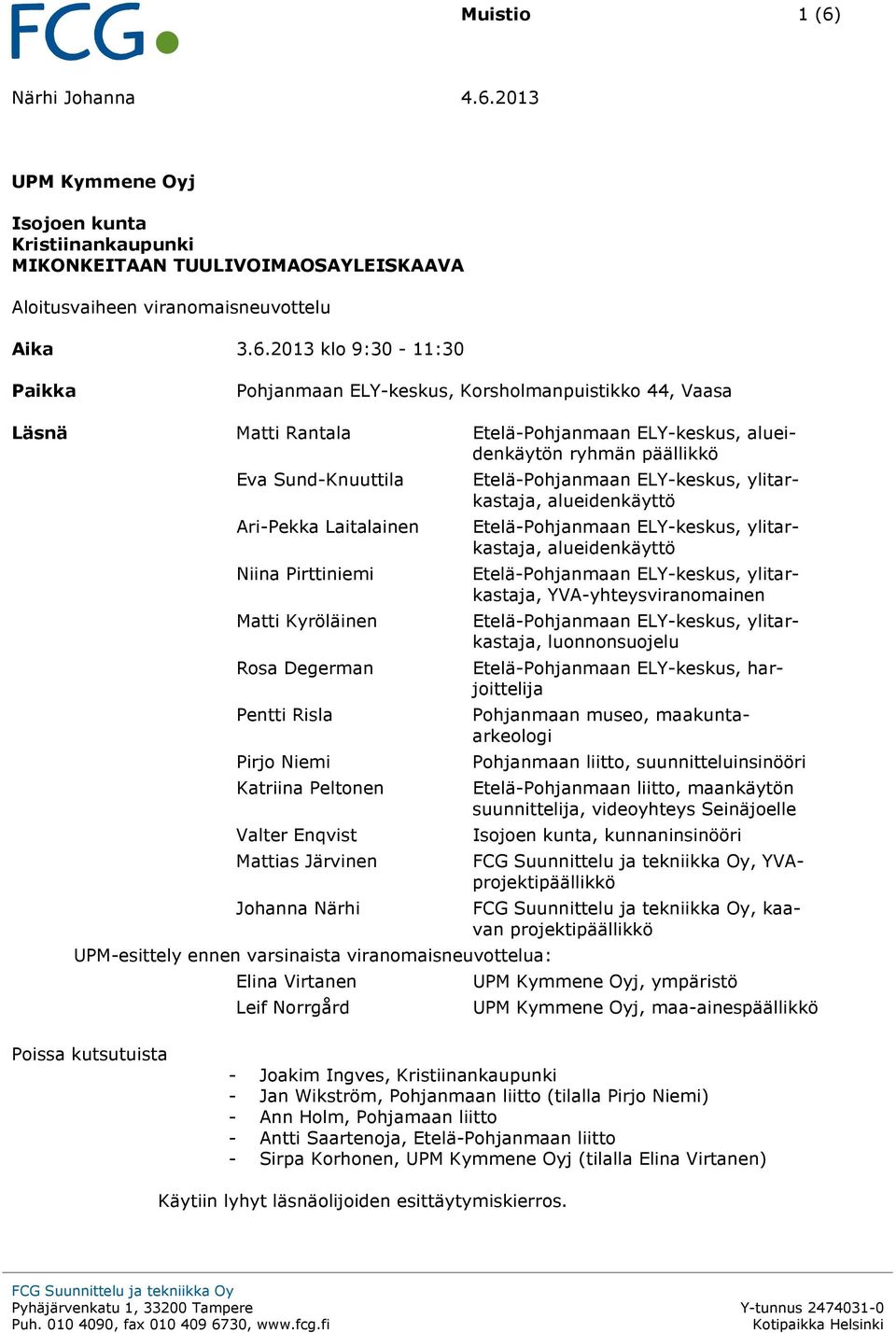 2013 UPM Kymmene Oyj Isojoen kunta Kristiinankaupunki MIKONKEITAAN TUULIVOIMAOSAYLEISKAAVA Aika 3.6.
